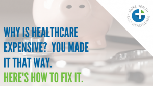 Why is healthcare expensive? You made it that way. Here's how to fix it. (1)